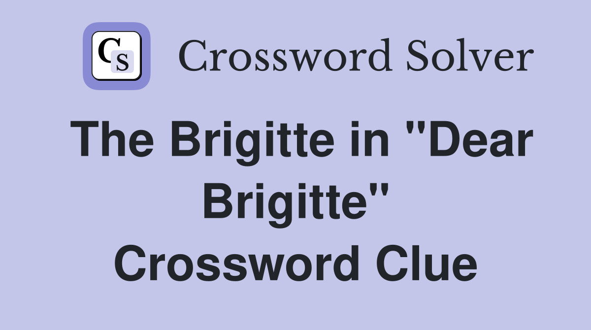 The Brigitte in "Dear Brigitte" Crossword Clue