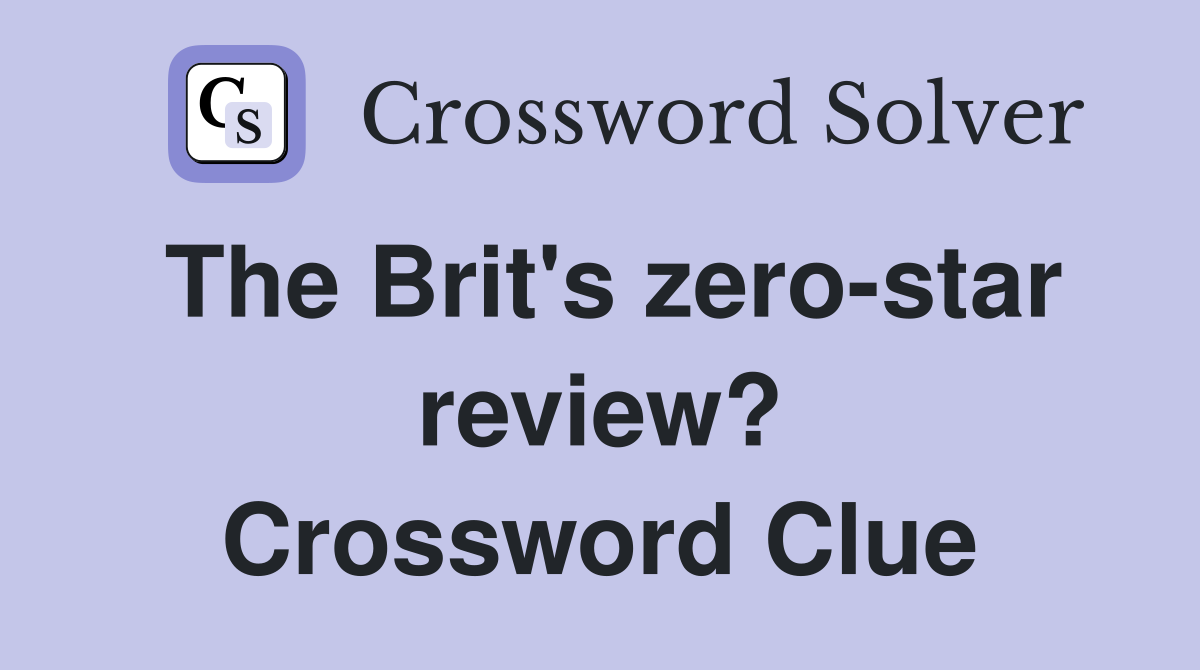 The Brit's zero-star review? Crossword Clue