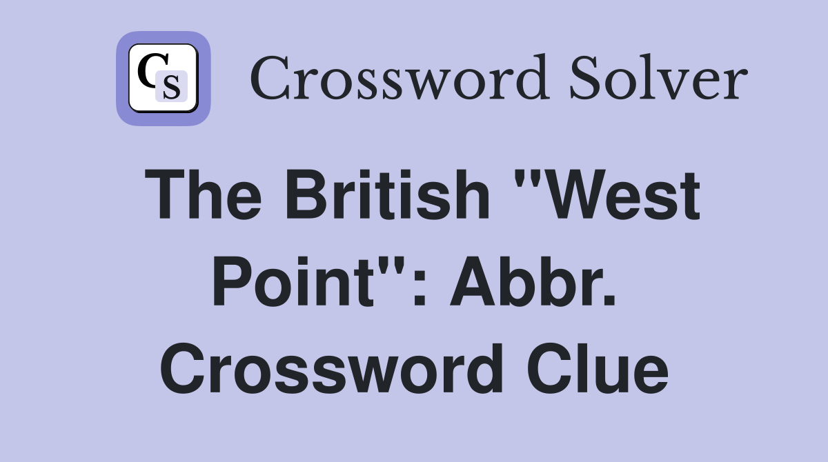 The British "West Point": Abbr. Crossword Clue