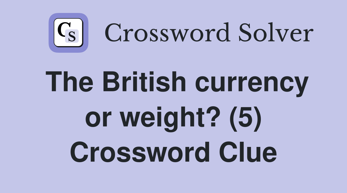 The British currency or weight? (5) Crossword Clue