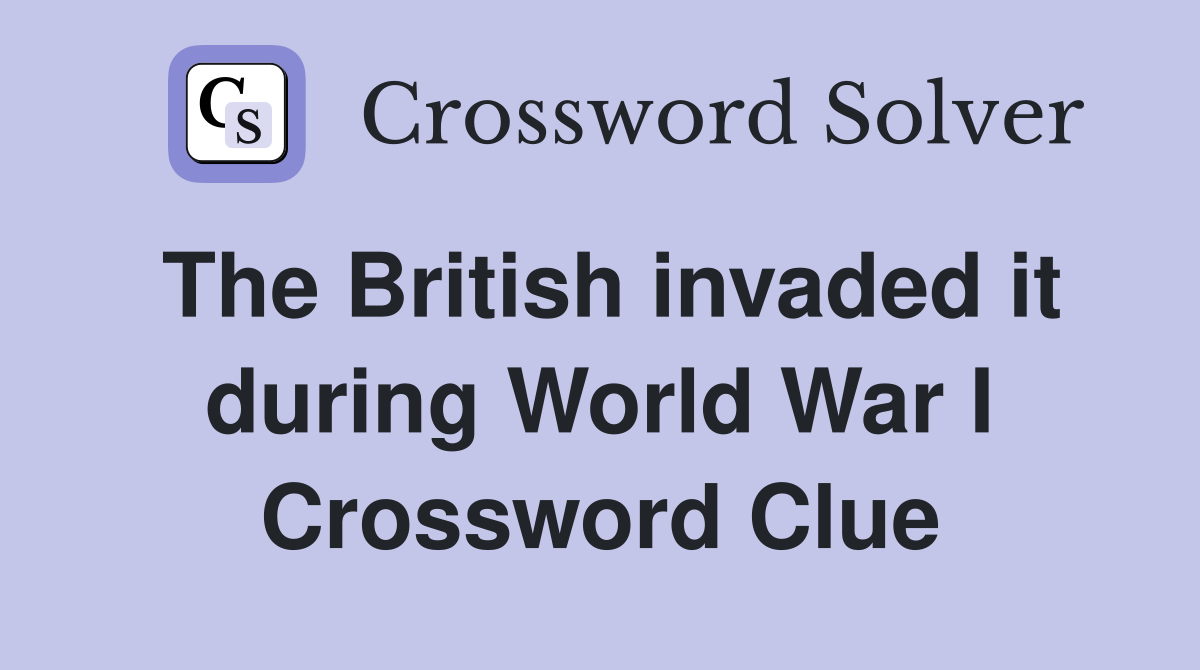 The British invaded it during World War I Crossword Clue