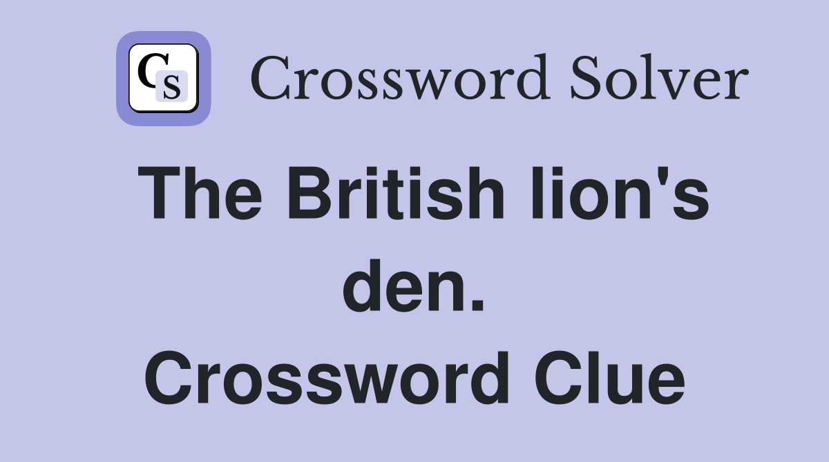 The British lion's den. Crossword Clue