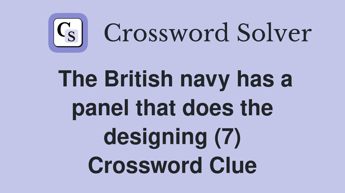 The British navy has a panel that does the designing (7) Crossword Clue