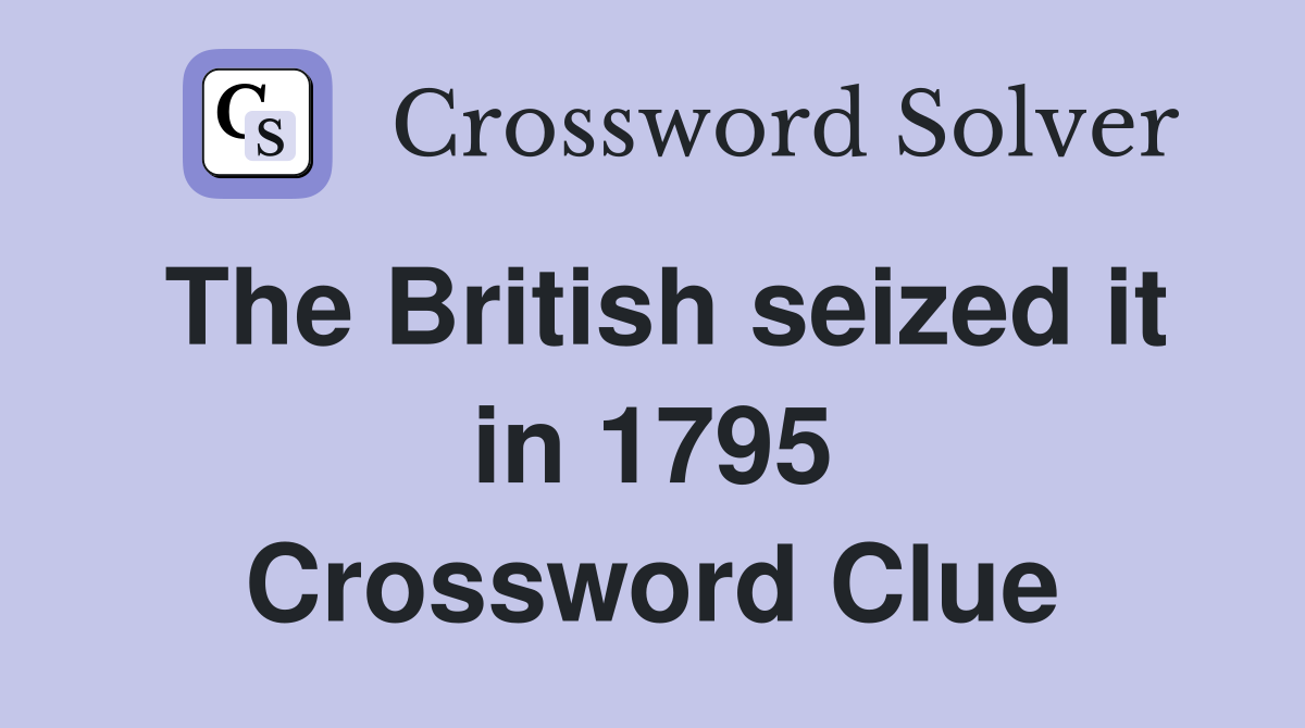 The British seized it in 1795 Crossword Clue