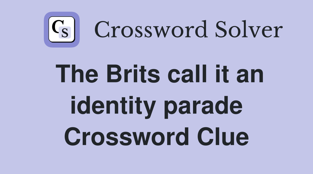 The Brits call it an identity parade Crossword Clue