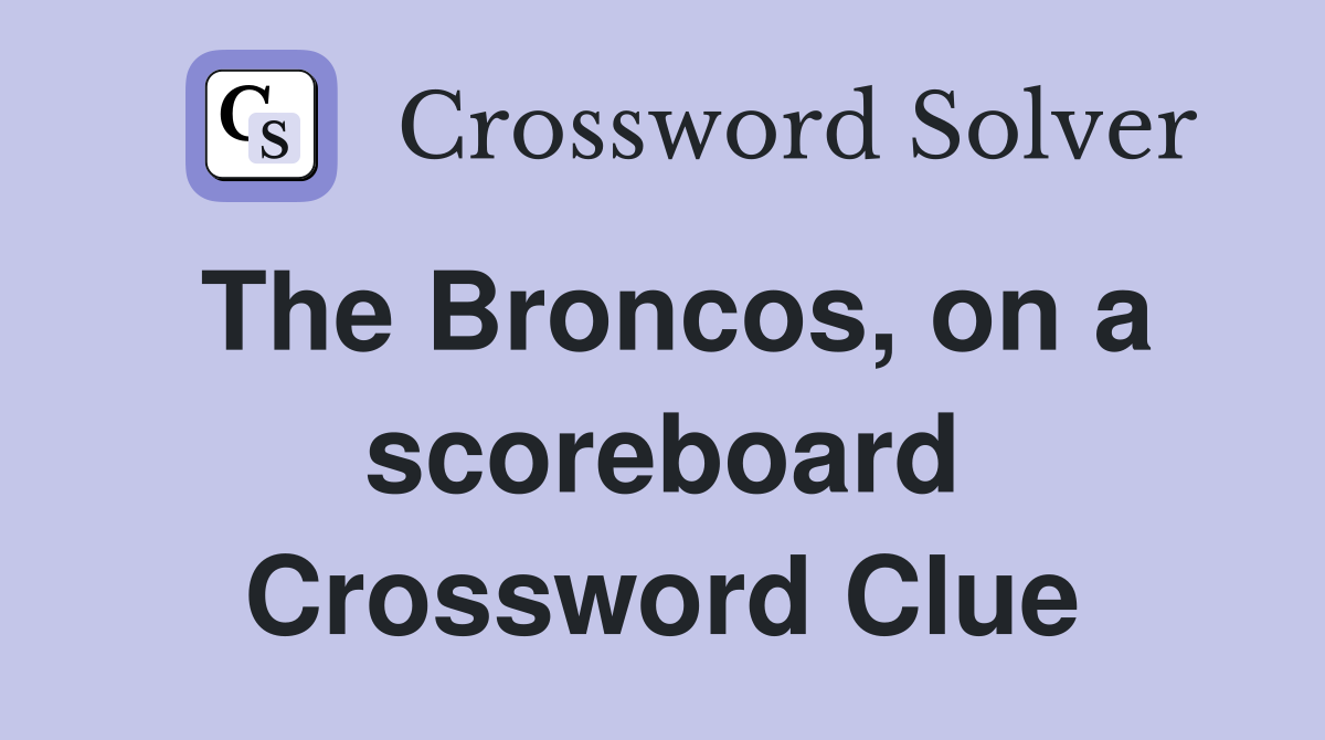 The Broncos, on a scoreboard Crossword Clue