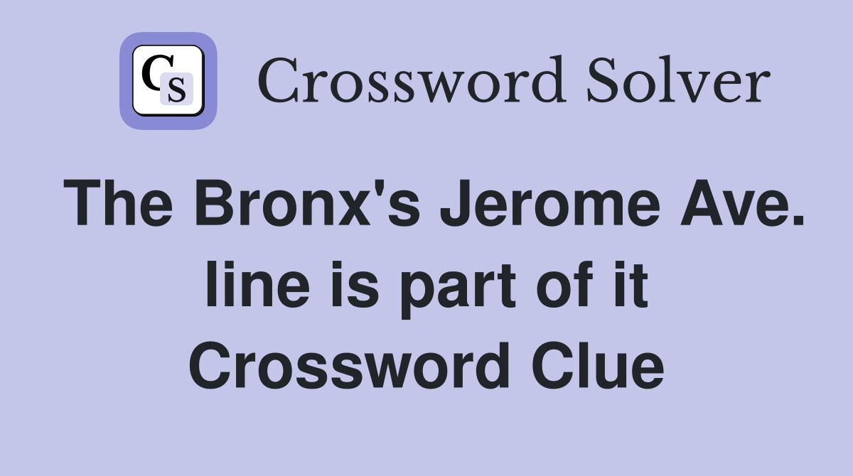 The Bronx's Jerome Ave. line is part of it Crossword Clue