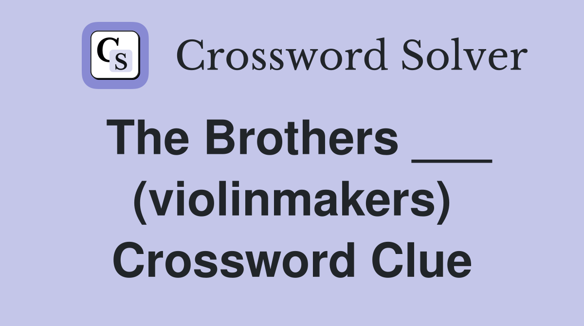 The Brothers ___ (violinmakers) Crossword Clue