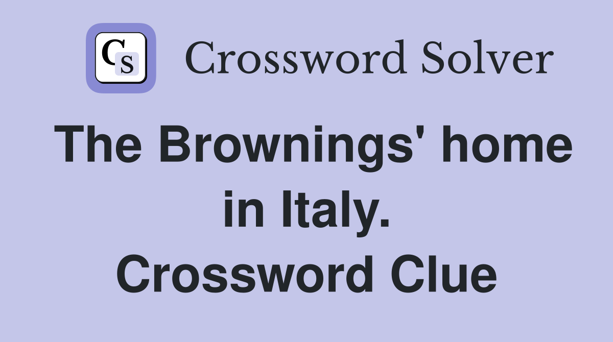 The Brownings' home in Italy. Crossword Clue