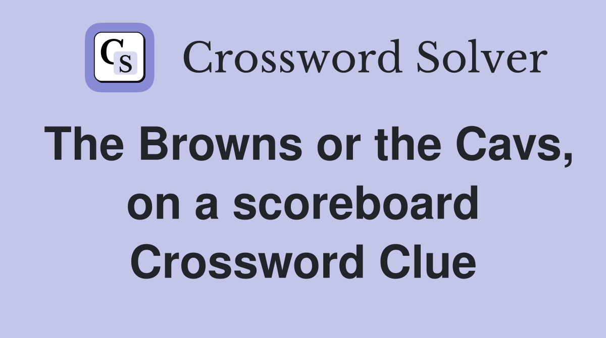 The Browns or the Cavs, on a scoreboard Crossword Clue