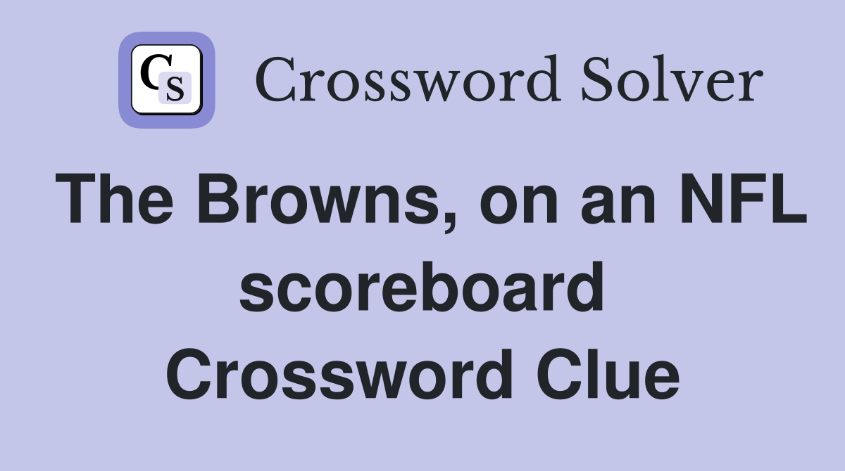 The Browns, on an NFL scoreboard Crossword Clue