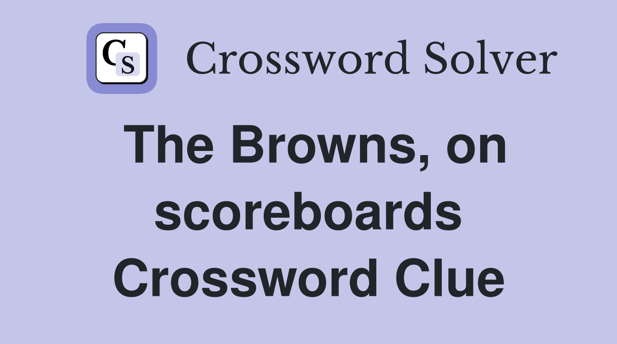 The Browns, on scoreboards Crossword Clue