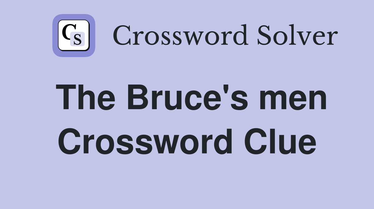 The Bruce's men Crossword Clue