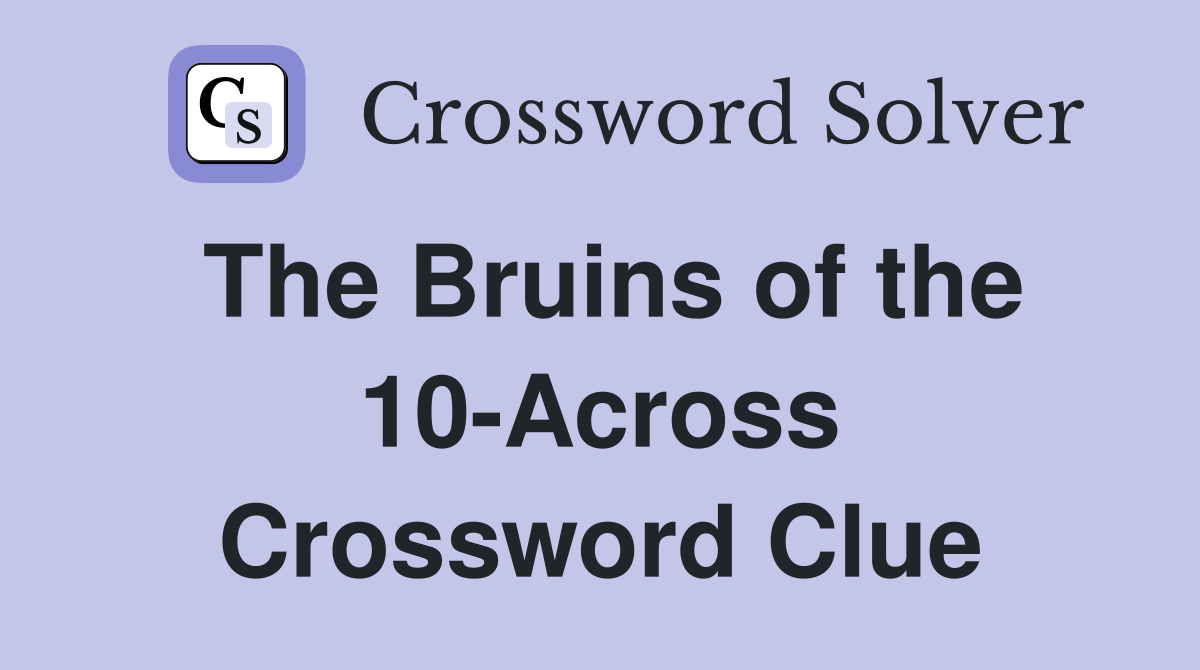 The Bruins of the 10-Across Crossword Clue