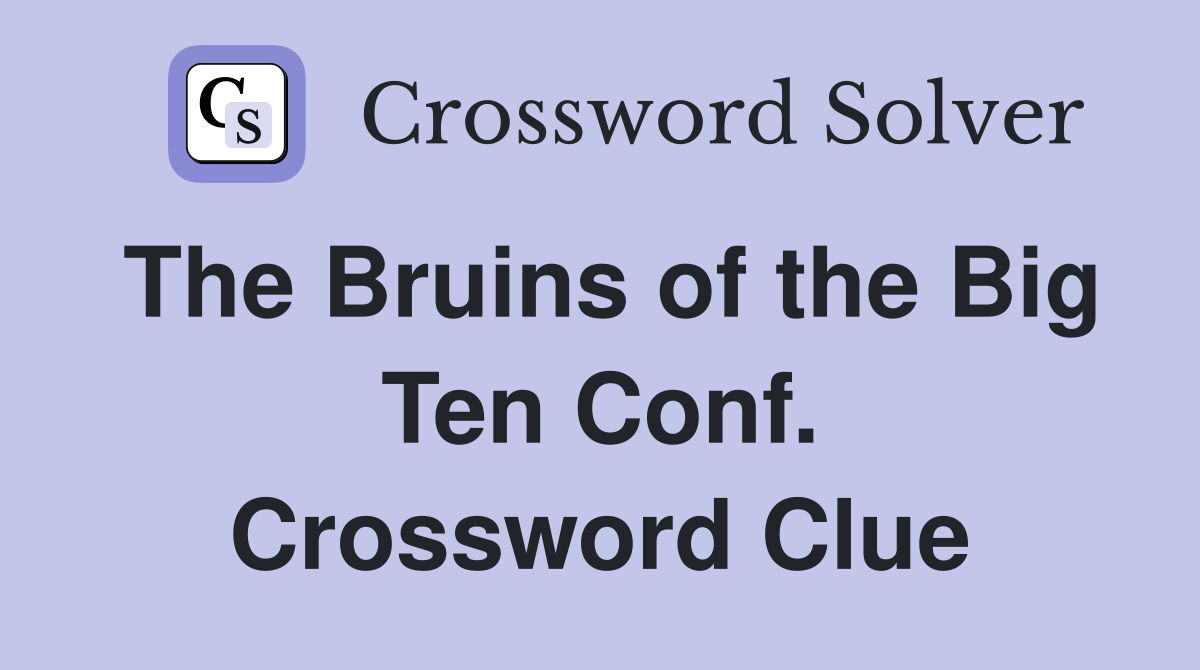 The Bruins of the Big Ten Conf. Crossword Clue