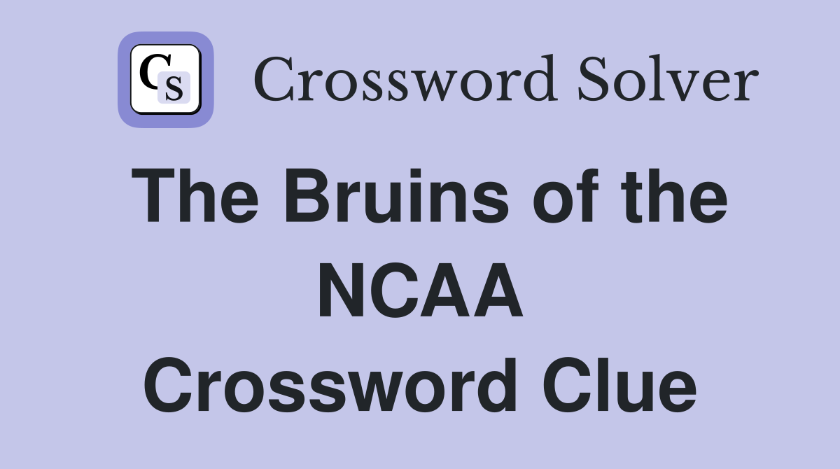 The Bruins of the NCAA Crossword Clue