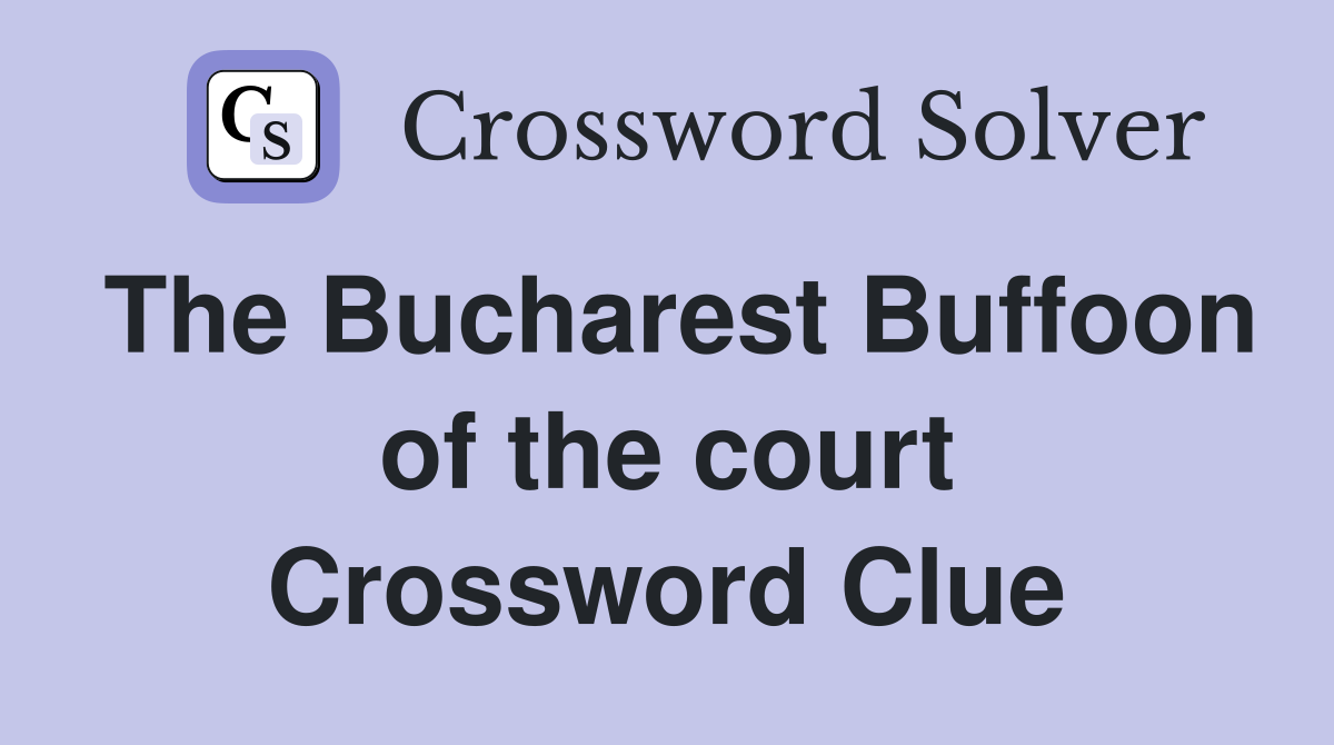 The Bucharest Buffoon of the court Crossword Clue