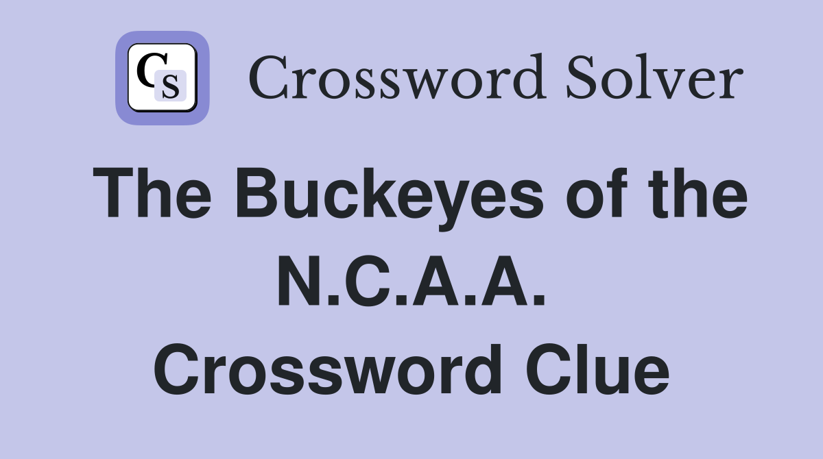 The Buckeyes of the N.C.A.A. Crossword Clue