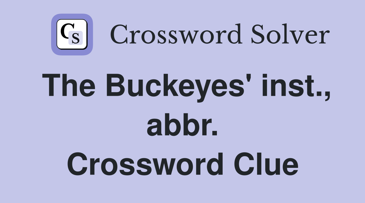 The Buckeyes' inst., abbr. Crossword Clue