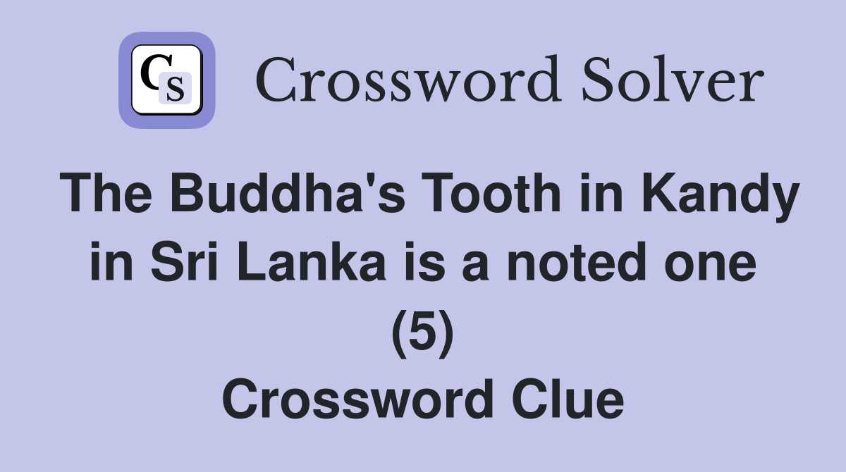 The Buddha's Tooth in Kandy in Sri Lanka is a noted one (5) Crossword Clue