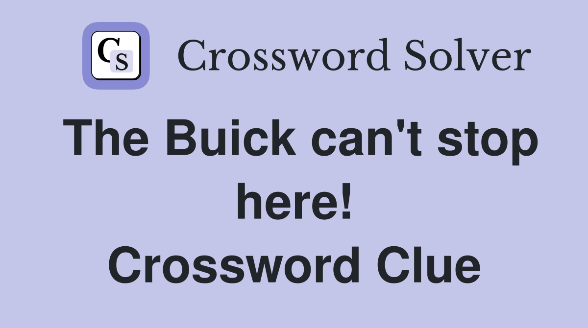 The Buick can't stop here! Crossword Clue