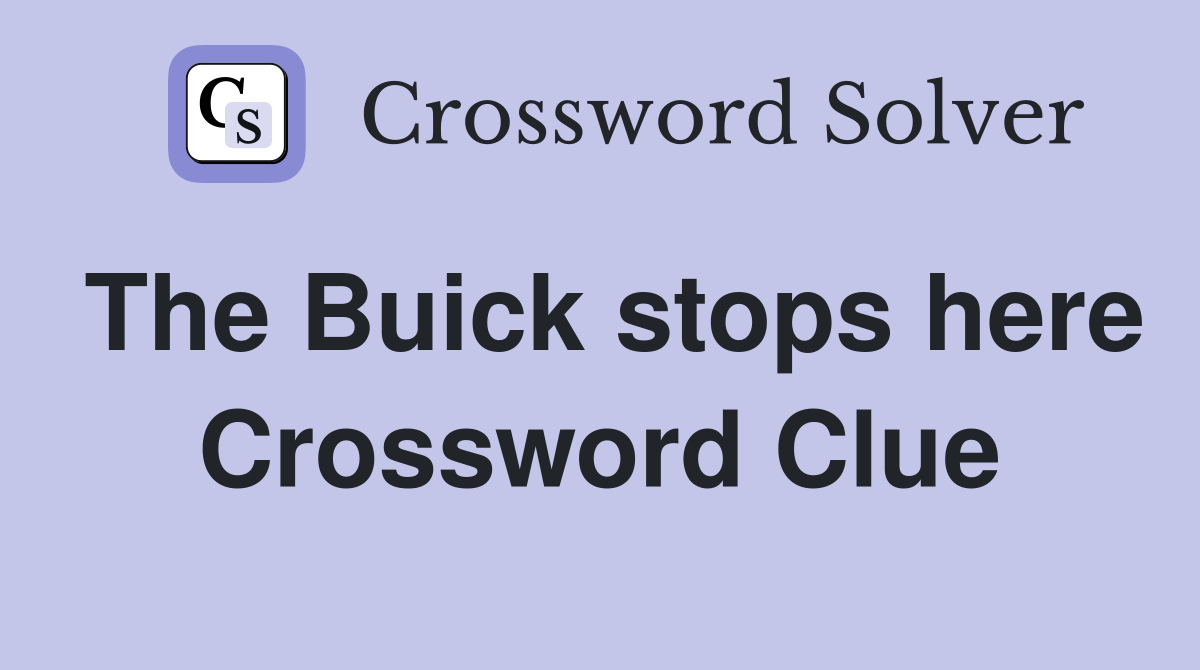 The Buick stops here Crossword Clue