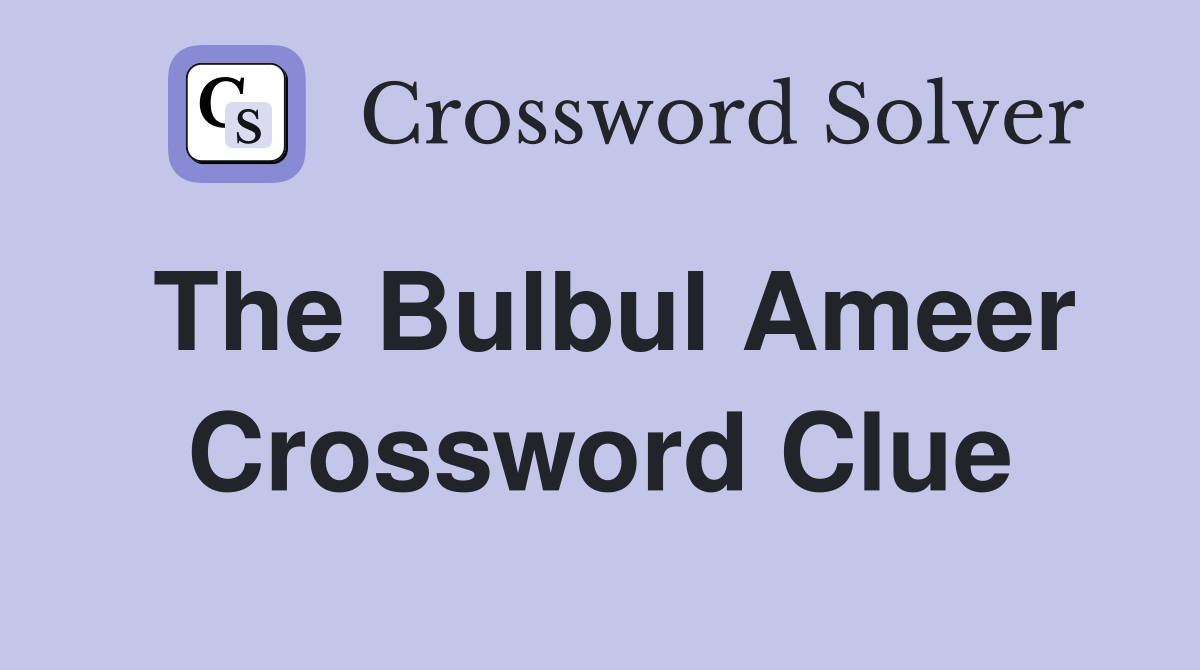 The Bulbul Ameer Crossword Clue
