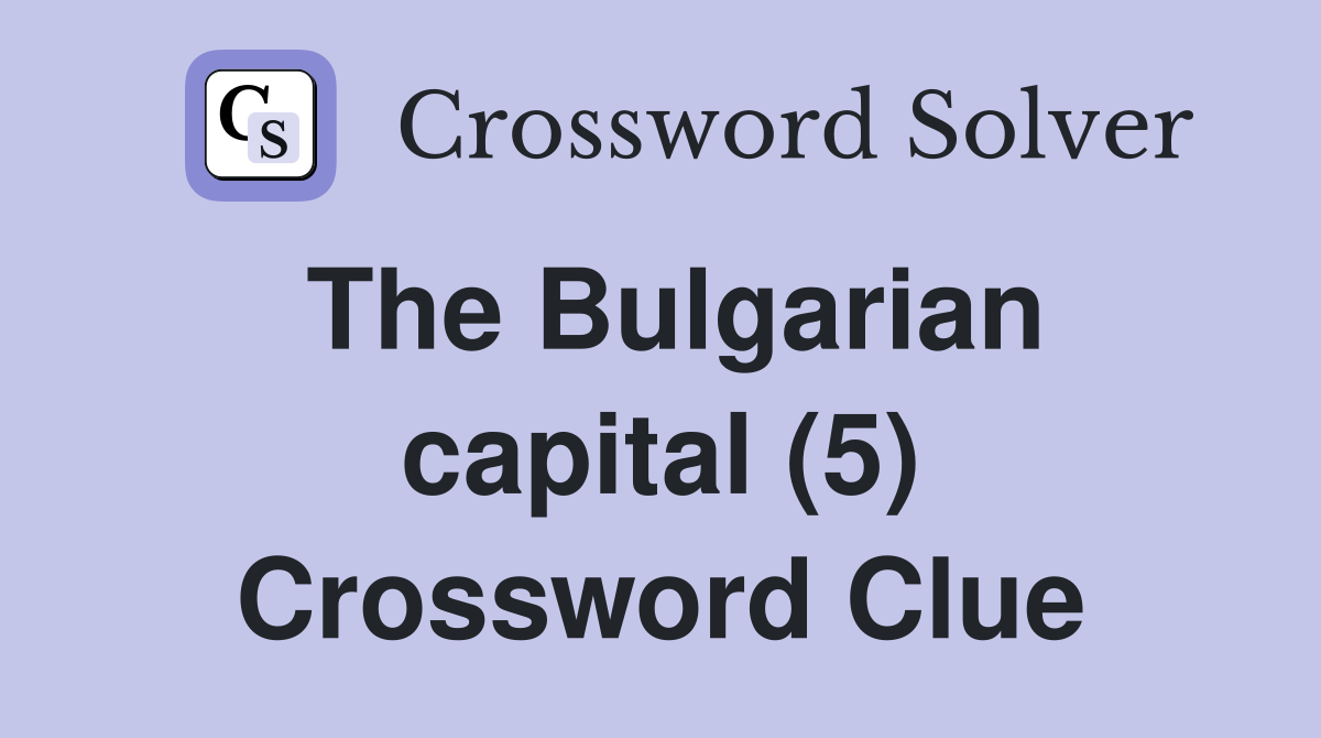 The Bulgarian capital (5) Crossword Clue