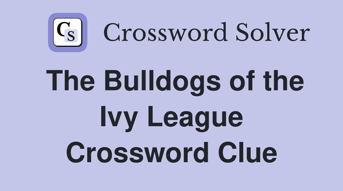 The Bulldogs of the Ivy League Crossword Clue
