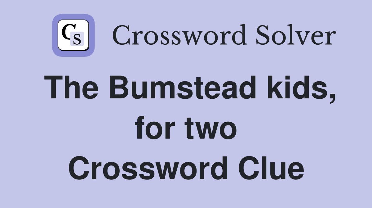 The Bumstead kids, for two Crossword Clue