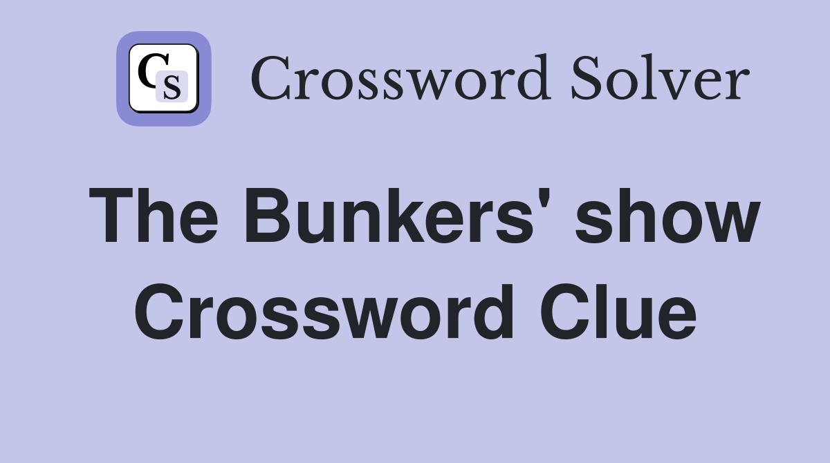 The Bunkers' show Crossword Clue