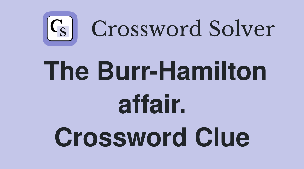 The Burr-Hamilton affair. Crossword Clue