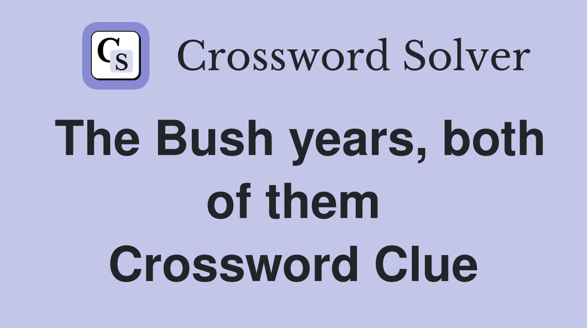The Bush years, both of them Crossword Clue