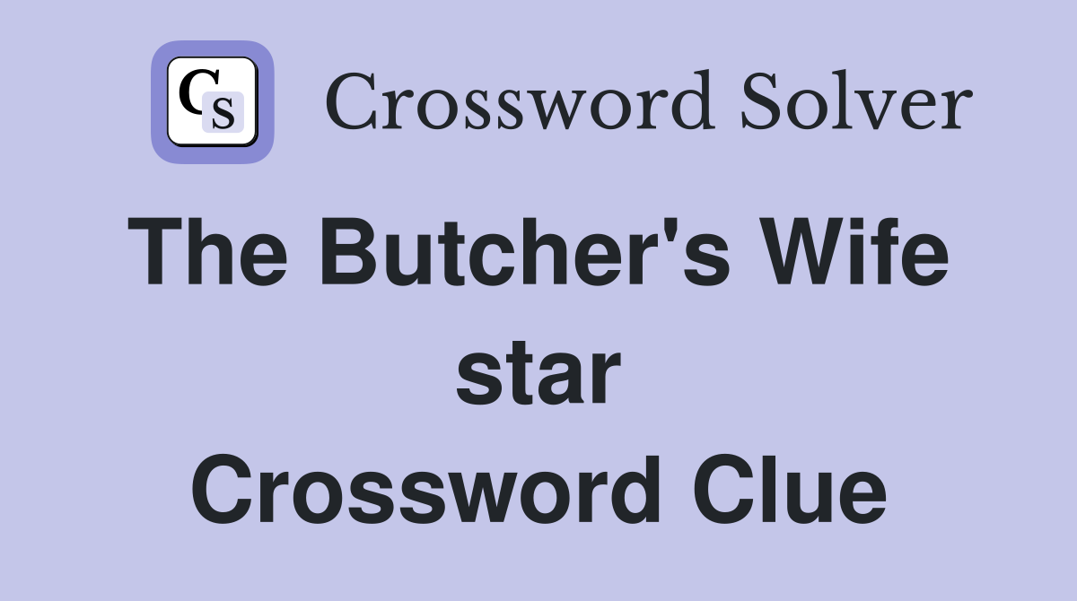 The Butcher's Wife  star Crossword Clue