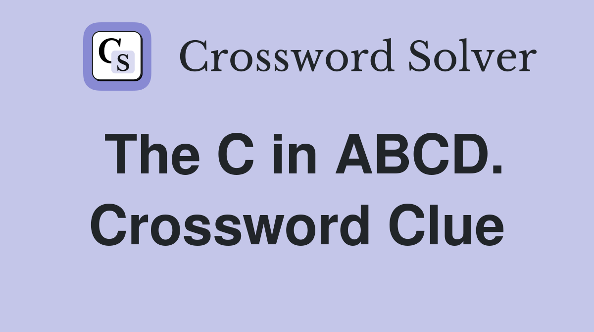 The C in ABCD. Crossword Clue