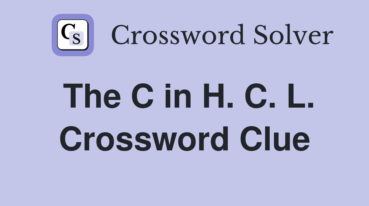 The C in H. C. L. Crossword Clue
