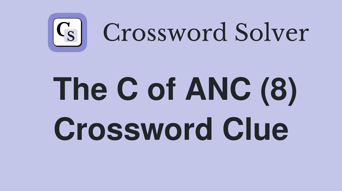 The C of ANC (8) Crossword Clue