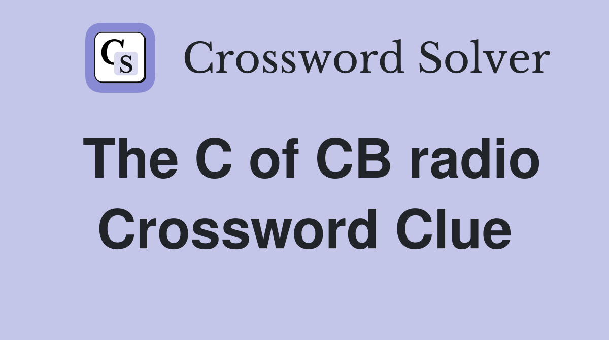The C of CB radio Crossword Clue