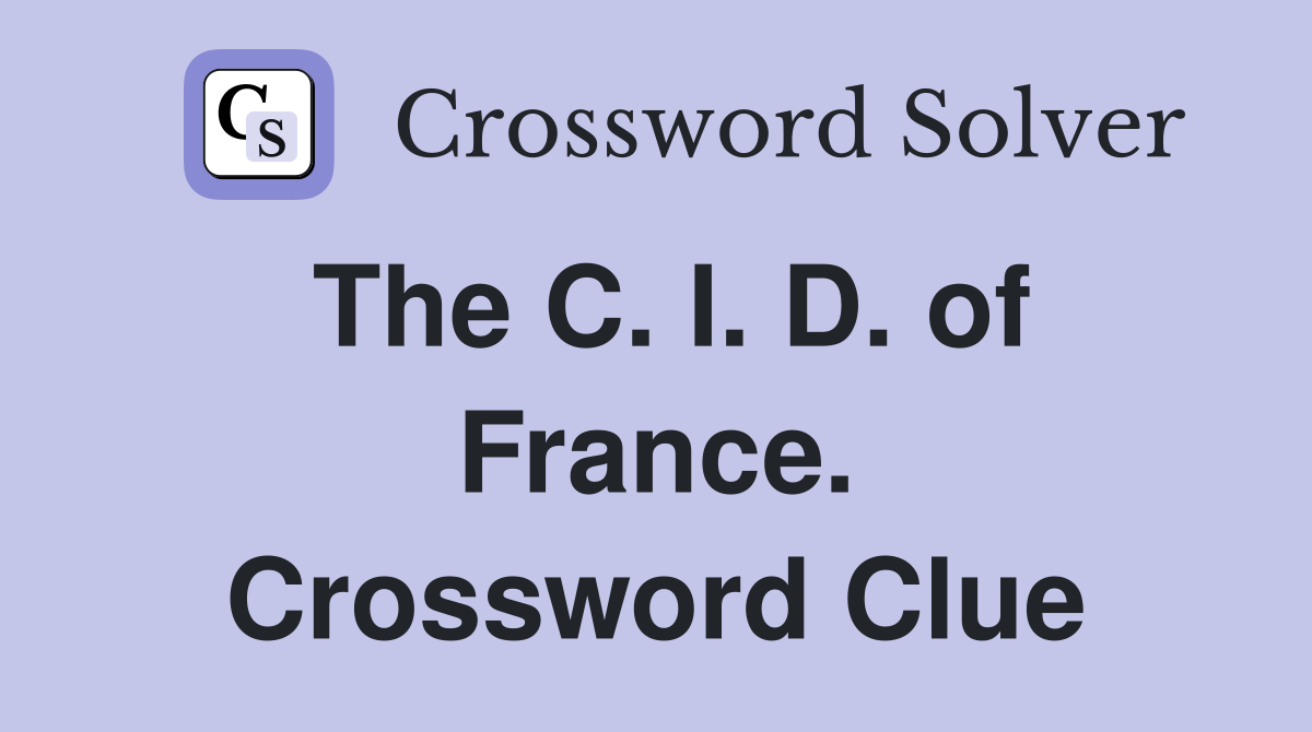 The C. I. D. of France. Crossword Clue
