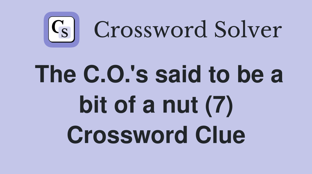The C.O.'s said to be a bit of a nut (7) Crossword Clue