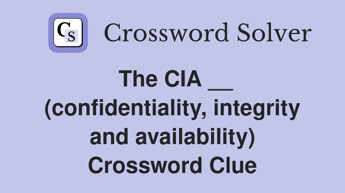 The CIA __ (confidentiality, integrity and availability) Crossword Clue
