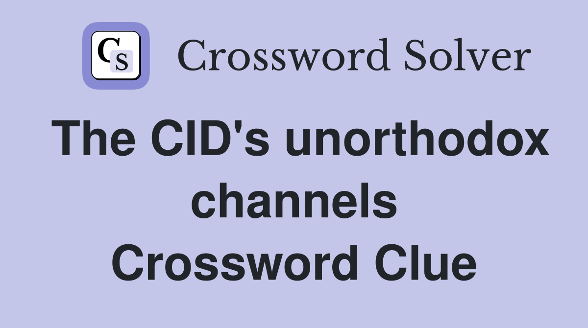 The CID's unorthodox channels Crossword Clue