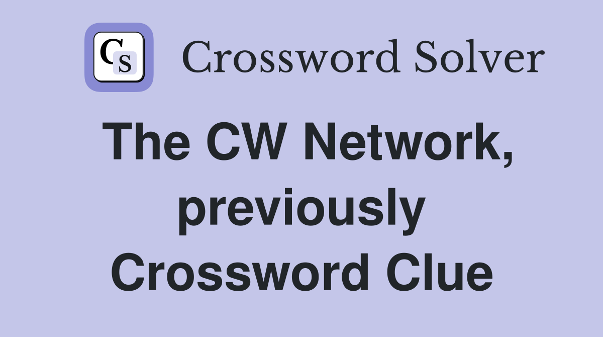 The CW Network, previously Crossword Clue
