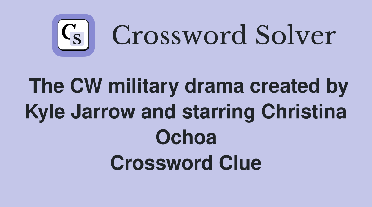 The CW military drama created by Kyle Jarrow and starring Christina Ochoa Crossword Clue
