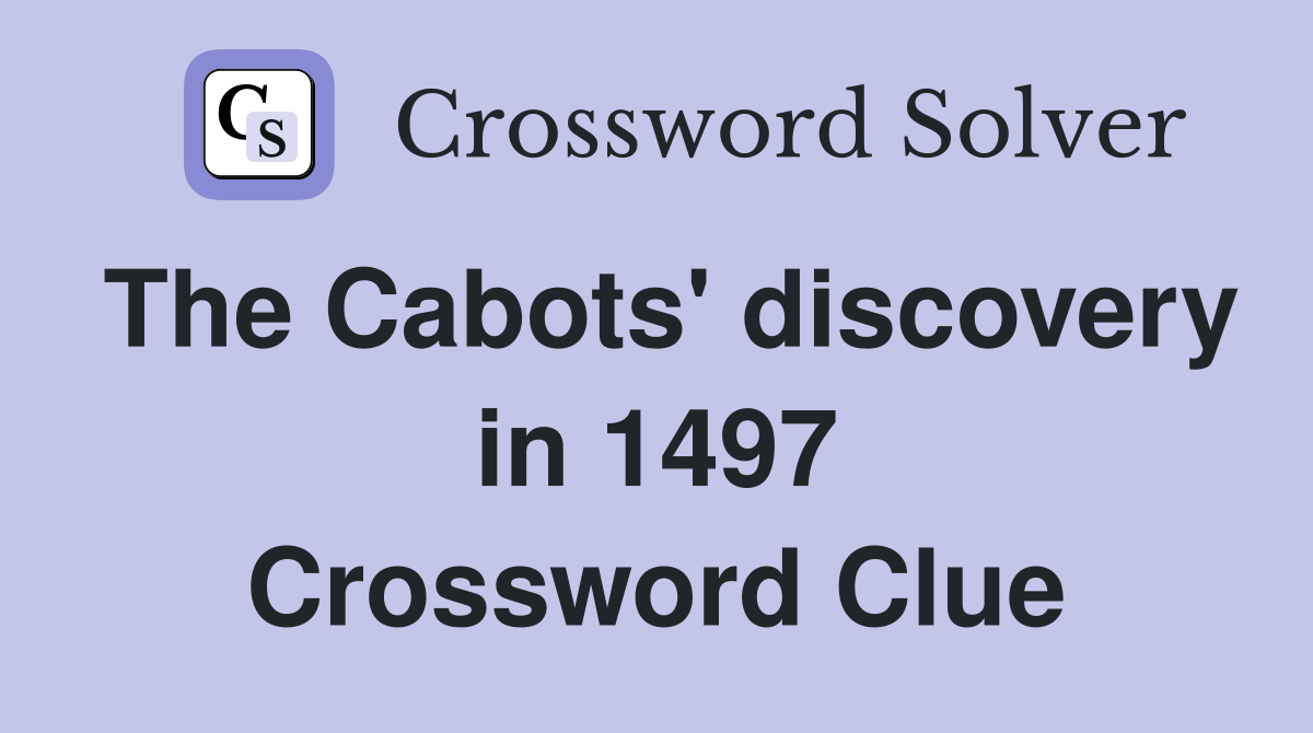 The Cabots' discovery in 1497 Crossword Clue