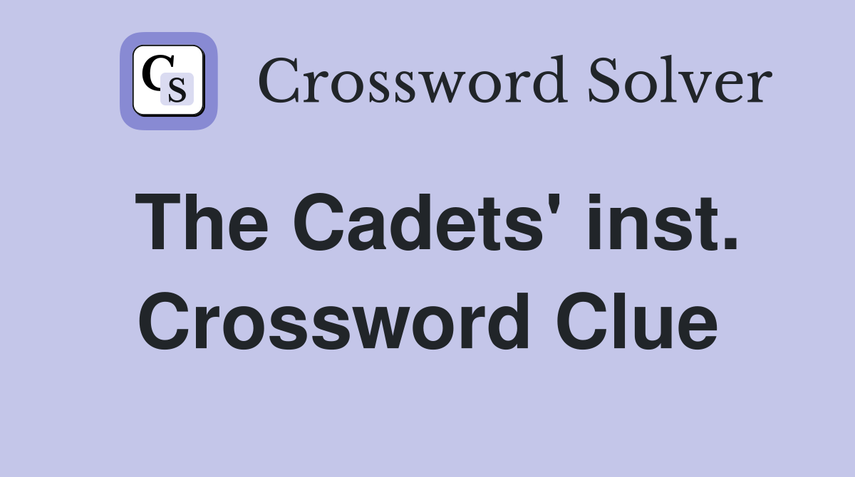 The Cadets' inst. Crossword Clue