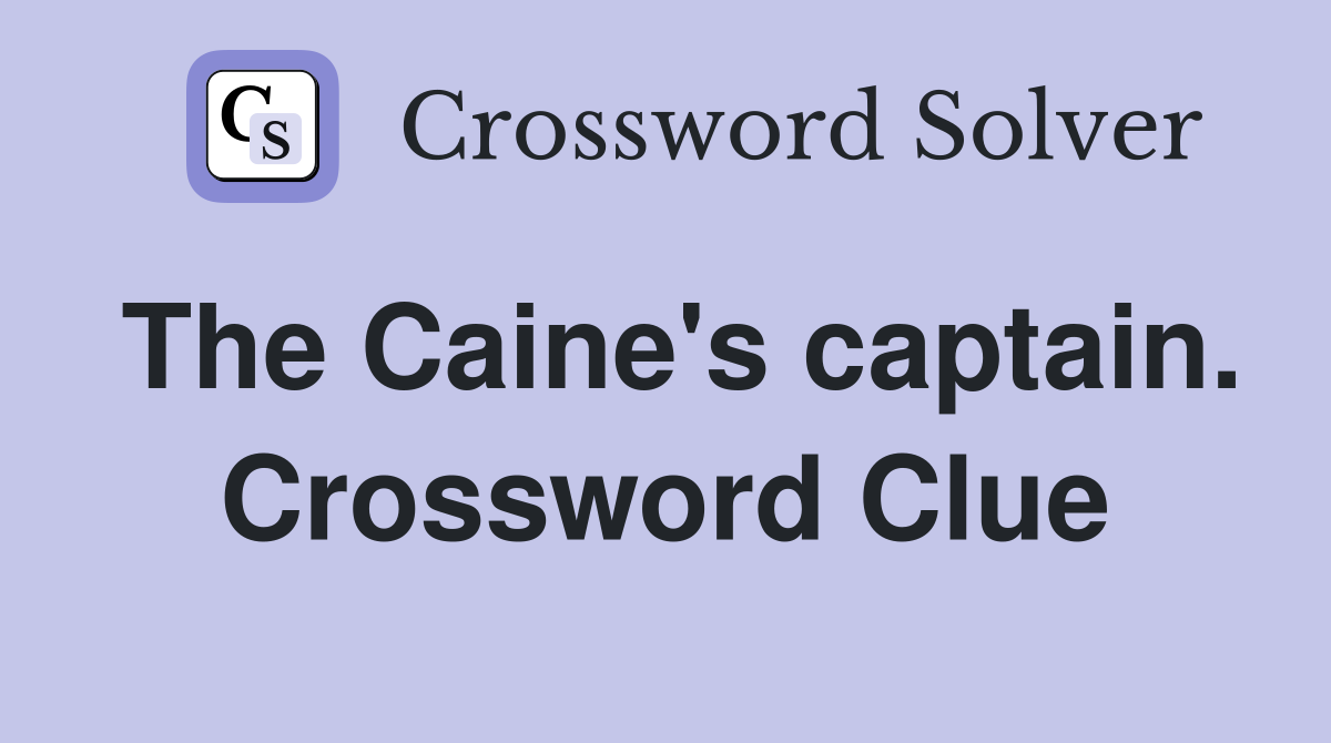 The Caine's captain. Crossword Clue