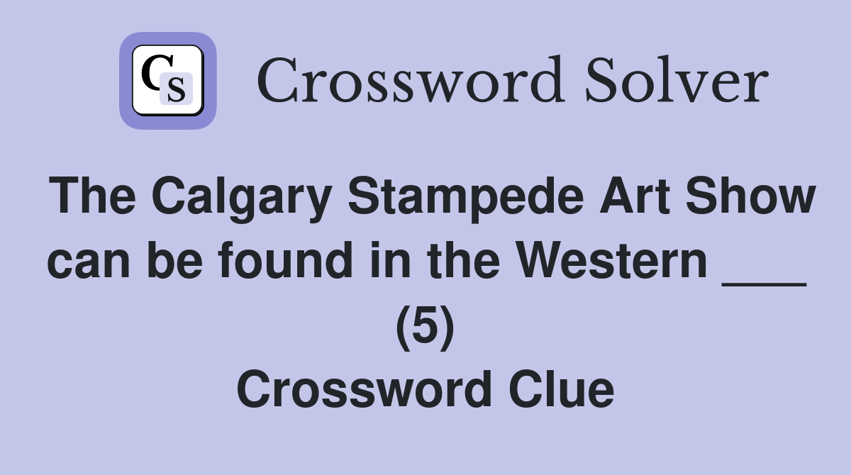 The Calgary Stampede Art Show can be found in the Western ___ (5) Crossword Clue