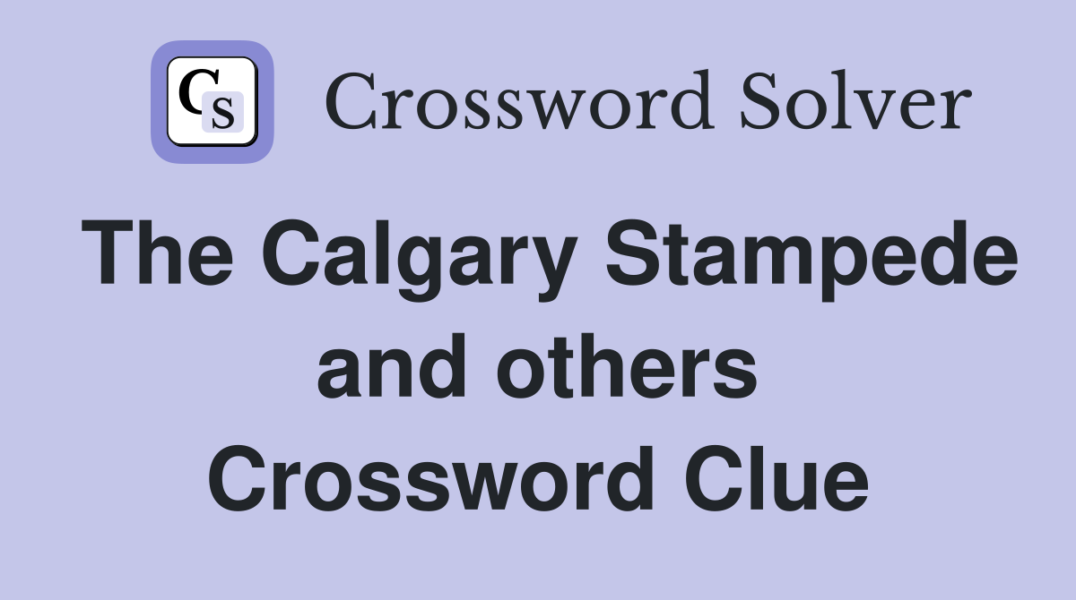 The Calgary Stampede and others Crossword Clue