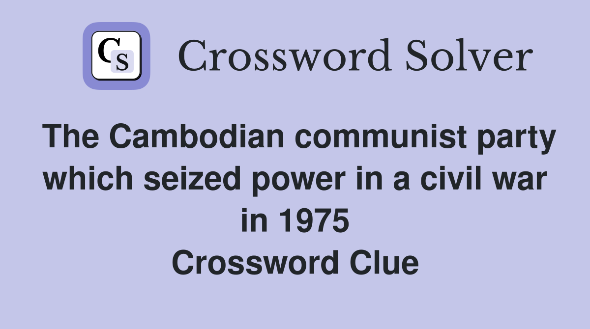 The Cambodian communist party which seized power in a civil war in 1975